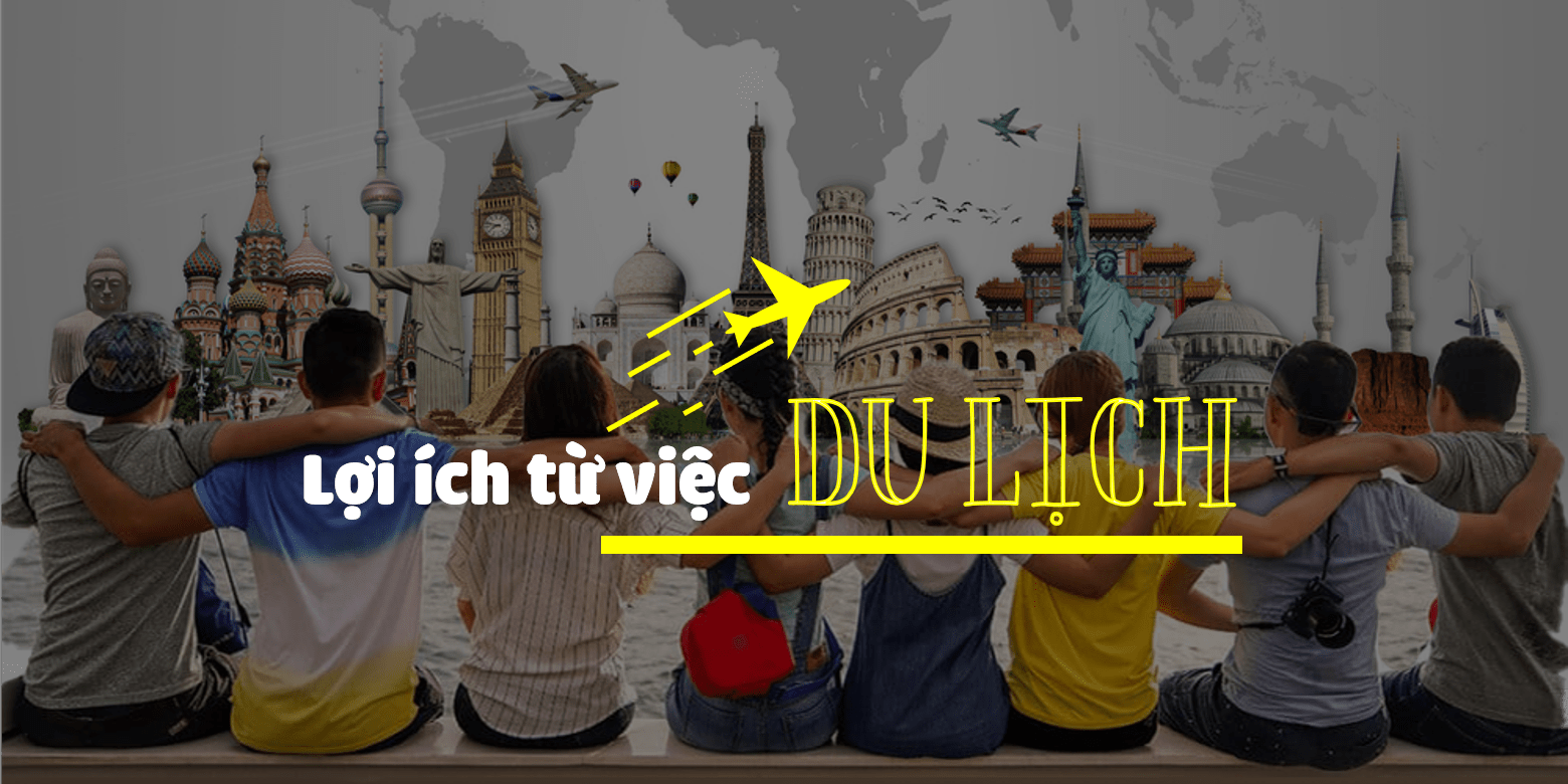 loi-ich-tu-viec-du-lich Lợi ích từ việc du lịch