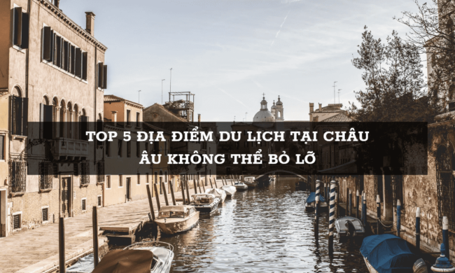 top 5 địa điểm du lịch tại châu Âu - Nguồn: Sưu tầm