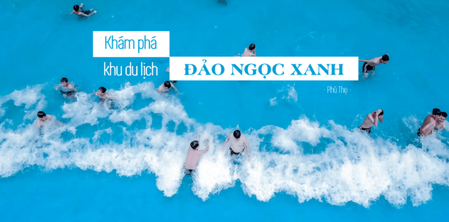 kham-pha-khu-du-lich-dao-ngoc-xanh-phu-tho-min Khám phá khu du lịch Đảo Ngọc Xanh, Phú Thọ - Nguồn: Đảo Ngọc Xanh