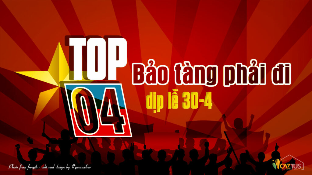 TOP 4 bảo tàng phải đi dịp lễ 30-4