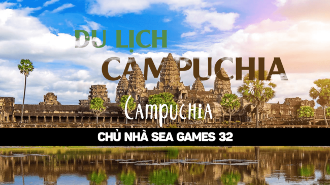BỎ TÚI 10 ĐỊA ĐIỂM DU LỊCH CỰC HOT CỦA ĐẤT NƯỚC CAMPUCHIA – CHỦ NHÀ CỦA SEA GAMES 32
