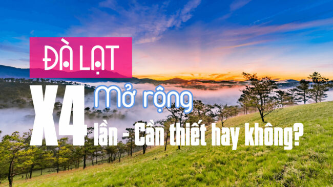 Đà Lạt mở rộng x4 lần - cần thiết hay không?