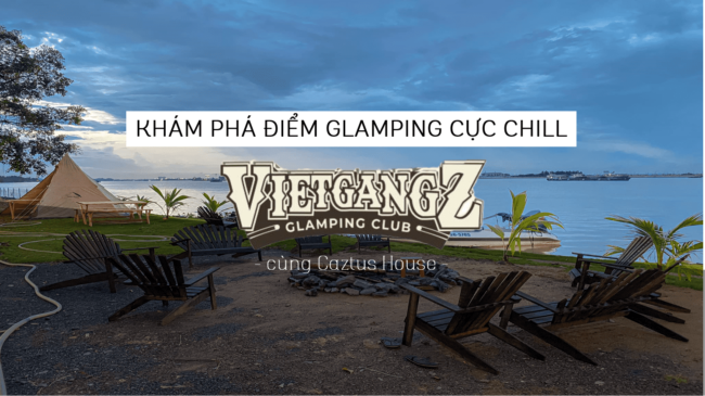 kham-pha-vietgangz-glamping-club-saigon Cực "CHILL" với không gian cắm trại siêu ấn tượng của Vietgangz Glamping Club