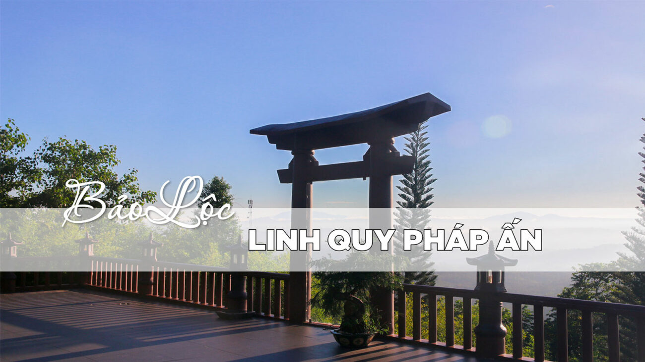 LINH QUY PHÁP ẤN – ĐIỂM GIAO THOA GIỮA ĐẤT VÀ TRỜI GIỮA LÒNG PHỐ NÚI BẢO LỘC