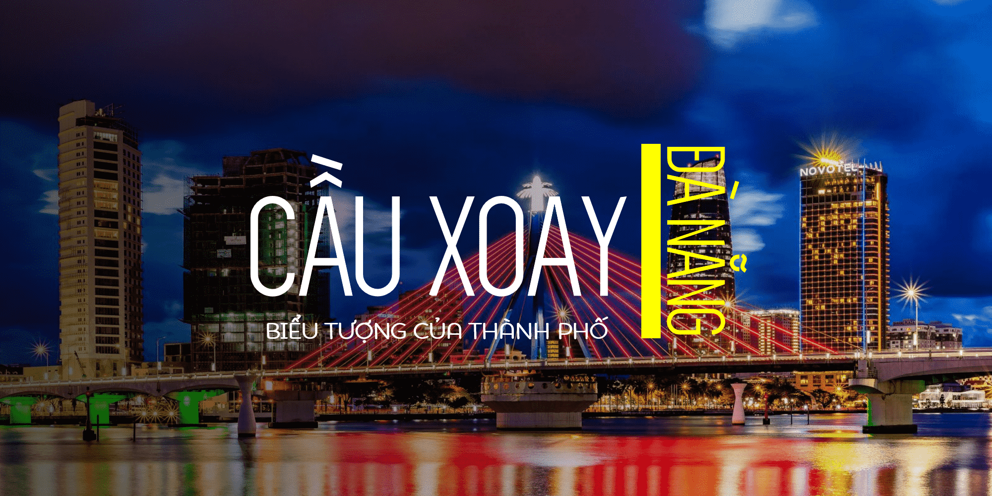 KHÁM PHÁ CẦU XOAY SÔNG HÀN – BIỂU TƯỢNG CỦA DU LỊCH ĐÀ NẴNG KHÁM PHÁ CẦU XOAY SÔNG HÀN - BIỂU TƯỢNG CỦA DU LỊCH ĐÀ NẴNG