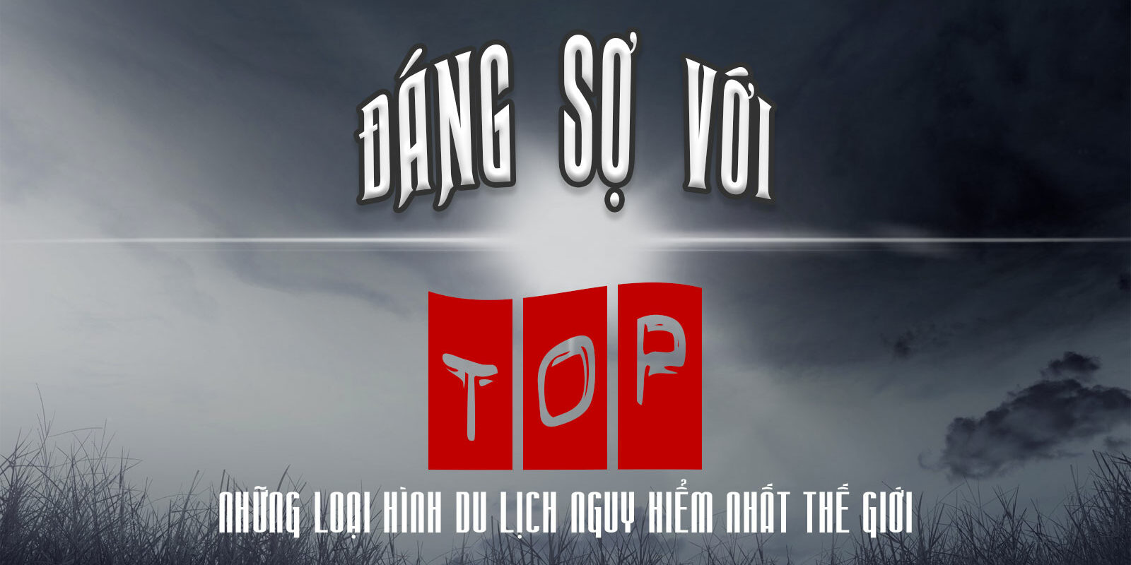 dang-so-voi-top-loai-hinh-du-lich-nguy-hiem-tren-the-gioi