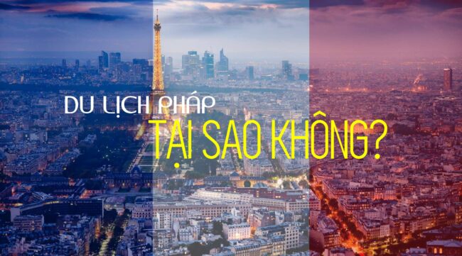 VÌ SAO BẠN NÊN DU LỊCH PHÁP MỘT LẦN TRONG ĐỜI? VÌ SAO BẠN NÊN DU LỊCH PHÁP MỘT LẦN TRONG ĐỜI?
