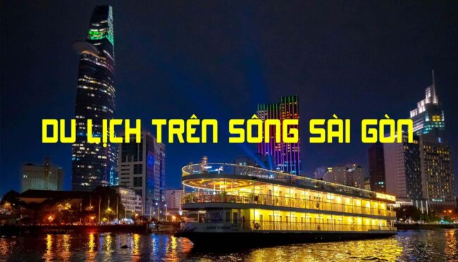 DU LỊCH TRÊN SÔNG SÀI GÒN DU LỊCH TRÊN SÔNG SÀI GÒN