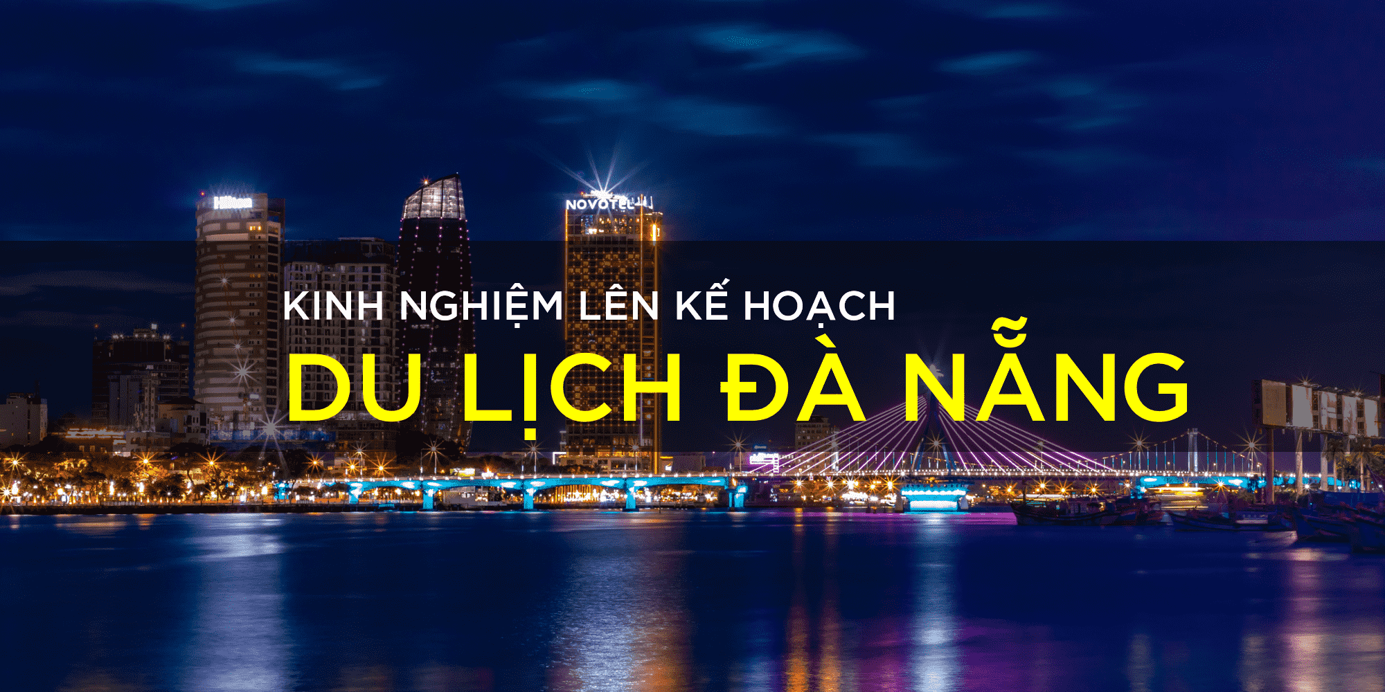 KINH NGHIỆM LÊN KẾ HOẠCH DU LỊCH ĐÀ NẴNG KINH NGHIỆM LÊN KẾ HOẠCH DU LỊCH ĐÀ NẴNG