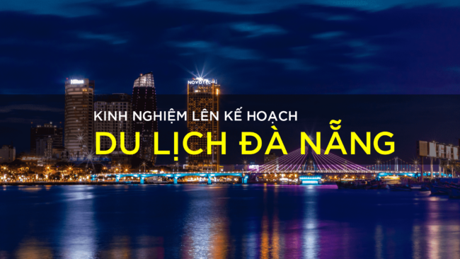 KINH NGHIỆM LÊN KẾ HOẠCH DU LỊCH ĐÀ NẴNG KINH NGHIỆM LÊN KẾ HOẠCH DU LỊCH ĐÀ NẴNG