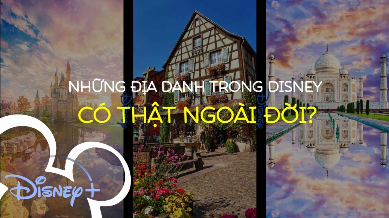 NHỮNG ĐỊA DANH CÓ THẬT TRONG PHIM DISNEY