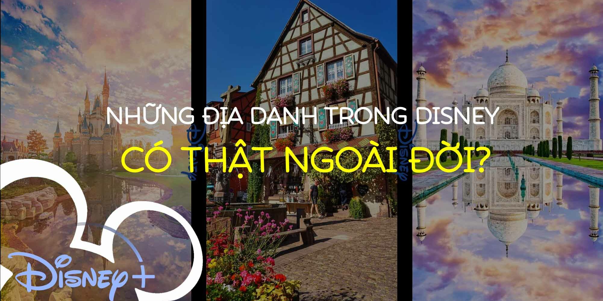 NHỮNG ĐỊA DANH CÓ THẬT TRONG PHIM DISNEY NHỮNG ĐỊA DANH CÓ THẬT TRONG PHIM DISNEY