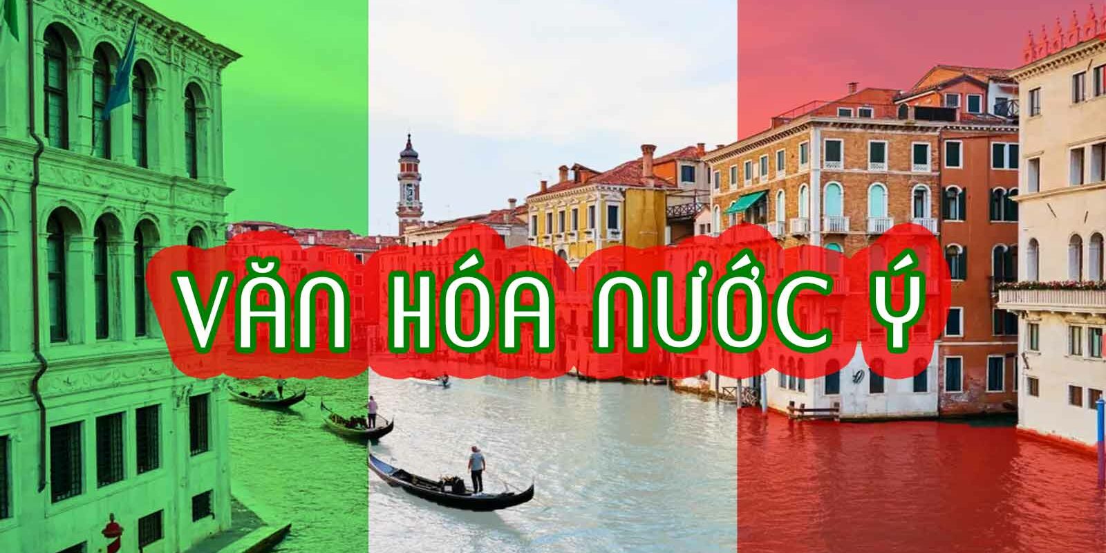 KHÁM PHÁ NHỮNG NÉT VĂN HÓA TRUYỀN THỐNG CỦA NƯỚC Ý KHÁM PHÁ NHỮNG NÉT VĂN HÓA TRUYỀN THỐNG CỦA NƯỚC Ý